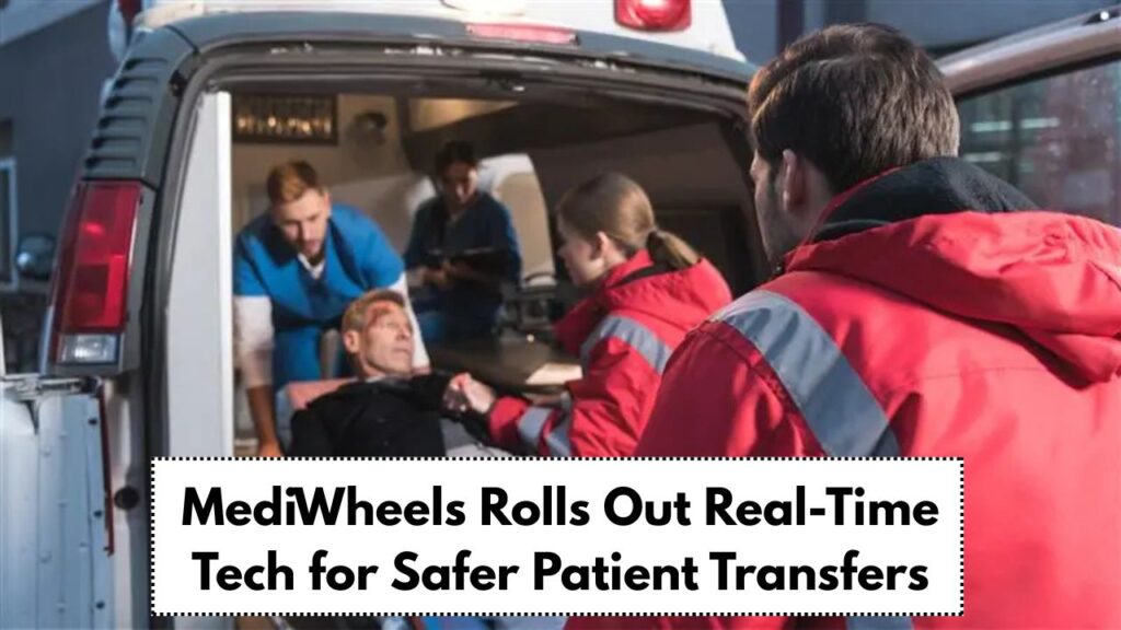 MediWheels Launches Real-Time Tracking and Dispatch Tech for Safer ...